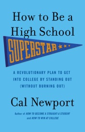 How to Be a High School Superstar - Cal Newport