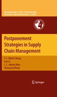 Postponement Strategies in Supply Chain Management by T. C. Edwin Cheng, Jian Li, C. L. Johnny Wan & Shouyang Wang