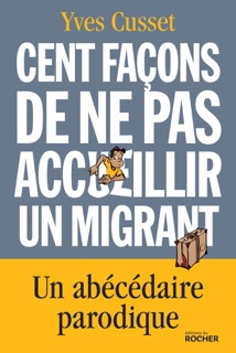 Cent façons de ne pas accueillir un migrant by Yves Cusset