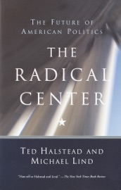 The Radical Center - Ted Halstead & Michael Lind