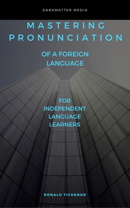 Mastering Pronunciation of a Foreign Language: For Independent Language Learners