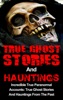 Book True Ghost Stories And Hauntings: Incredible True Paranormal Accounts: True Ghost Stories And Hauntings From The Past