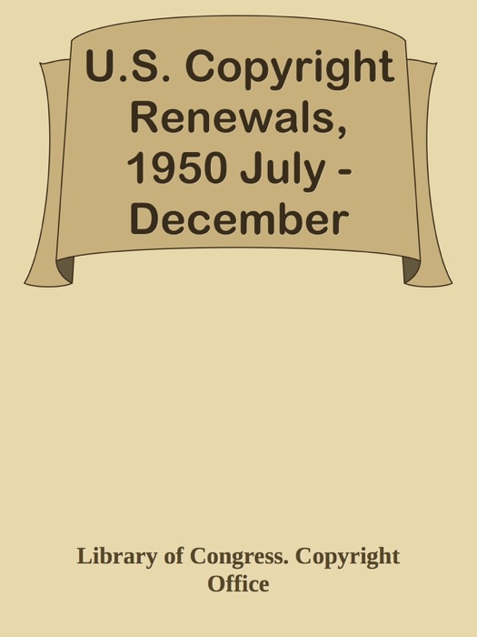 U.S. Copyright Renewals, 1950 July - December