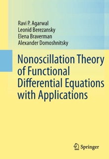 Nonoscillation Theory of Functional Differential Equations with Applications by Ravi P. Agarwal, Leonid Berezansky, Elena Braverman & Alexander Domoshnitsky