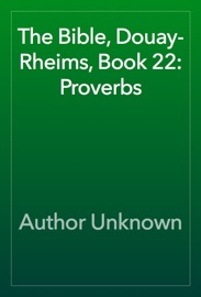 The Bible, Douay-Rheims, Book 22: Proverbs - Author Unknown