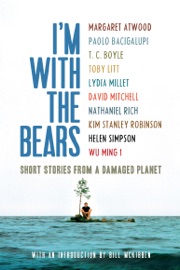 I'm With the Bears - Mark Martin, Lydia Millet, Bill McKibben, Margaret Atwood & Paolo Bacigalupi