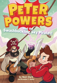 Peter Powers and the Swashbuckling Sky Pirates! - Kent Clark & Dave Bardin