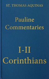 Commentary on the Letters of Saint Paul to the Corinthians - St. Thomas Aquinas