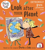 Charlie and Lola: Look After Your Planet - Penguin Random House Children's UK