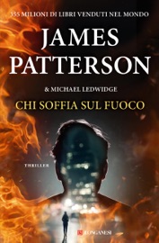 Chi soffia sul fuoco - James Patterson & Michael Ledwidge