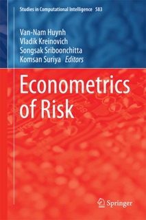 Econometrics of Risk by Van-Nam Huynh, Vladik Kreinovich, Songsak Sriboonchitta & Komsan Suriya