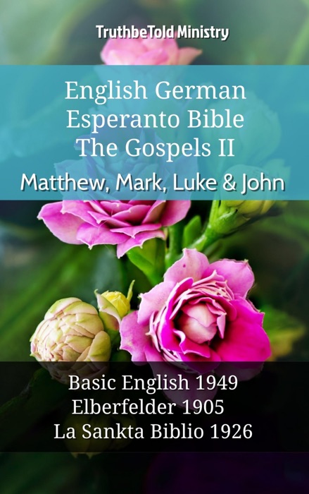 English German Esperanto Bible - The Gospels II - Matthew, Mark, Luke & John