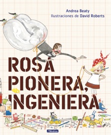 Rosa Pionera, ingeniera (Los Preguntones) - Andrea Beaty & David Roberts