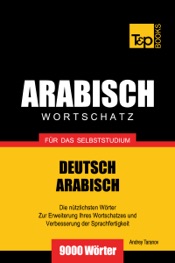 Wortschatz Deutsch-Arabisch für das Selbststudium: 9000 Wörter