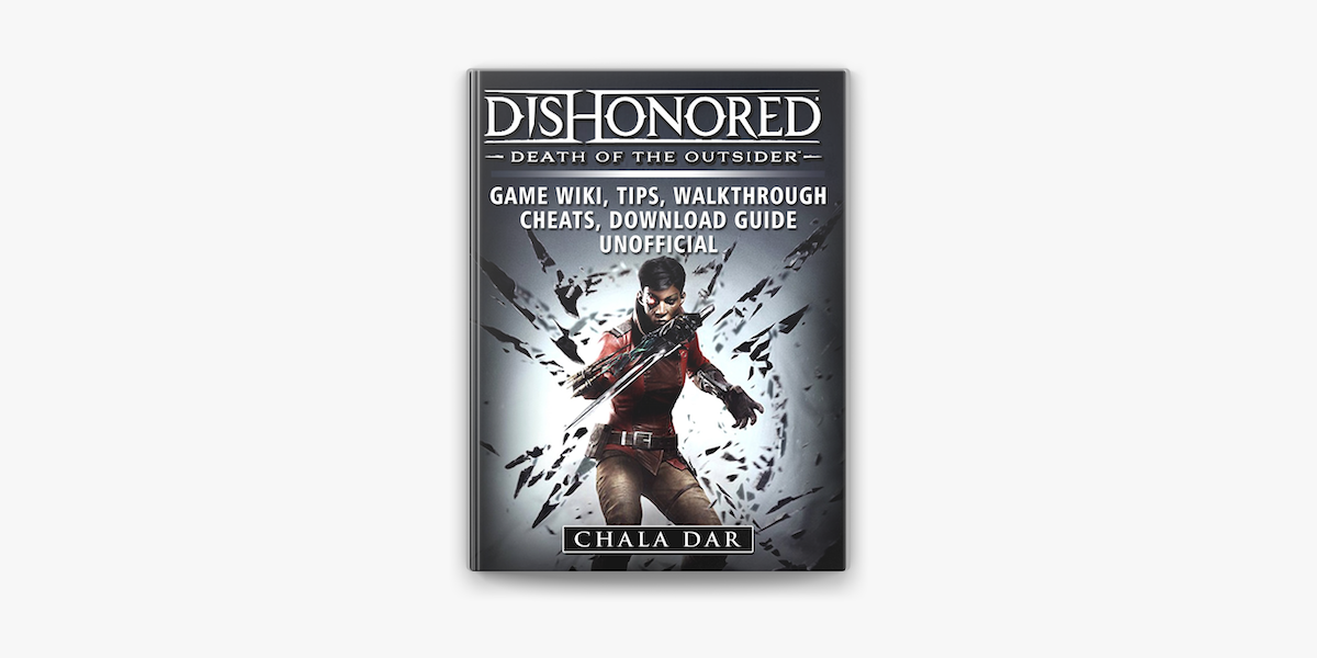 Dishonored Death of the Outsider Game Wiki, Tips, Walkthrough, Cheats,  Download Guide Unofficial : Dar, Chala: : Books