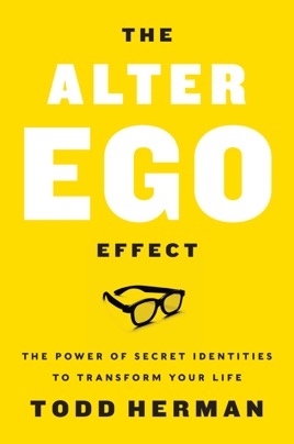 Image result for #6: The Alter Ego Effect: The Power of Secret Identities to Transform Your Life â by Todd Herman