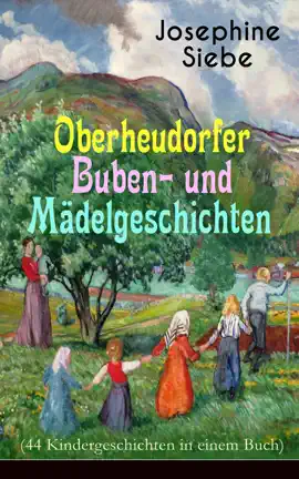Read: Oberheudorfer Buben- und Book Mädelgeschichten (44 Kindergeschichten in einem Buch)