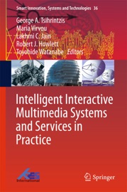 Intelligent Interactive Multimedia Systems and Services in Practice - George A. Tsihrintzis, Maria Virvou, Lakhmi C. Jain, Robert J. Howlett & Toyohide Watanabe