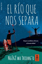 El río que nos separa - Ngũgĩ wa Thiong'o & Alicia Frieyro Gutiérrez
