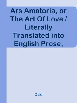 Read: Book Ars Amatoria, or The Art Of Love / Literally Translated into English Prose, with Copious Notes