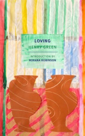 Loving - Henry Green & Roxana Robinson