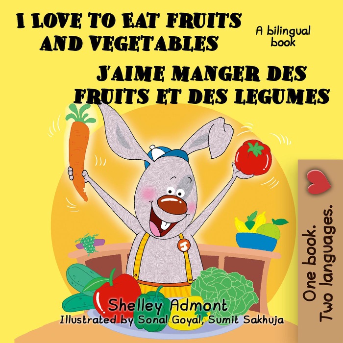 I Love to Eat Fruits and Vegetables J'aime manger des fruits et des legumes: (English French Bilingual Children's Book)