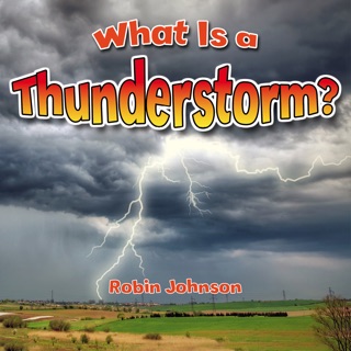 What Is a Thunderstorm? by Robin Johnson