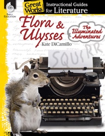 Flora & Ulysses The Illuminated Adventures: Instructional Guides for Literature - Kate DiCamillo