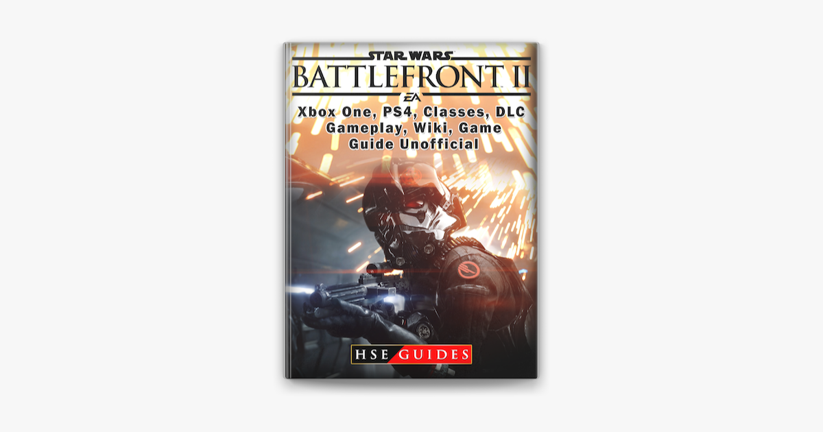 Star Wars Battlefront 2 Xbox One, PS4, Campaign, Gameplay, DLC, Game Guide  Unofficial on Apple Books