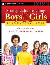 Strategies for Teaching Boys and Girls -- Elementary Level - Michael Gurian, Kathy Stevens & Kelley King