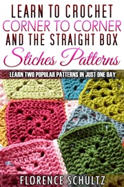 Learn to Crochet Corner to Corner and The Straight Box Stitch Patterns. Learn Two Popular Patterns In Just One Day - Florence Schultz