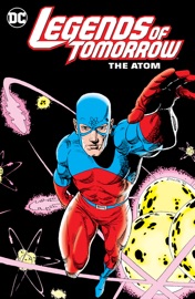 Legends of Tomorrow: The Atom - Gardner Fox, Roger Stern, Tom Peyer, Jeff Lemire, Steve Orlando, Gil Kane, Dwayne Turner, Steve Dillon, Mahmud Asrar & Andy MacDonald