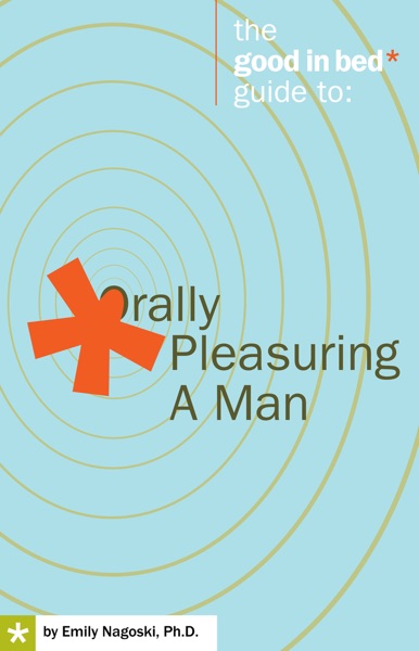 The Good in Bed Guide to Orally Pleasuring a Man