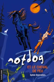 Notdog et le cheval de feu - Sylvie Desrosiers