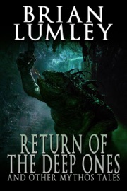 Return of the Deep Ones and Other Mythos Tales - Brian Lumley