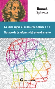 La ética según el orden geométrico I y II. Tratado de la reforma del entendimiento