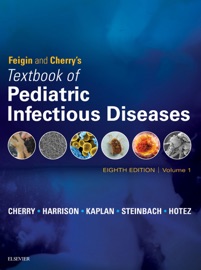 Feigin and Cherry's Textbook of Pediatric Infectious Diseases E-Book - James Cherry, Gail J. Demmler-Harrison, Sheldon L. Kaplan, William Steinbach & Peter J. Hotez
