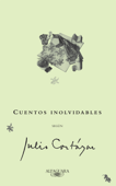 Cuentos inolvidables según Julio Cortázar - Jorge Luis Borges, Bierce, Ambrose & Truman Capote