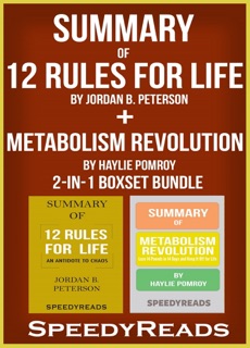 Summary of 12 Rules for Life: An Antidote to Chaos by Jordan B. Peterson + Summary of  Metabolism Revolution by Haylie Pomroy by SpeedyReads