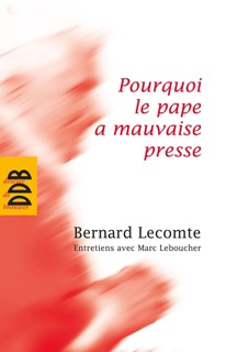 Pourquoi le pape a mauvaise presse by Marc Leboucher & Bernard Lecomte
