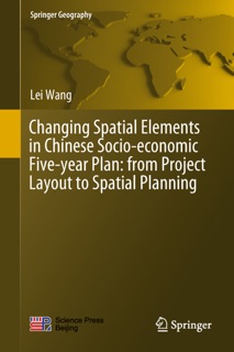 Changing Spatial Elements in Chinese Socio-economic Five-year Plan: from Project Layout to Spatial Planning by Lei Wang