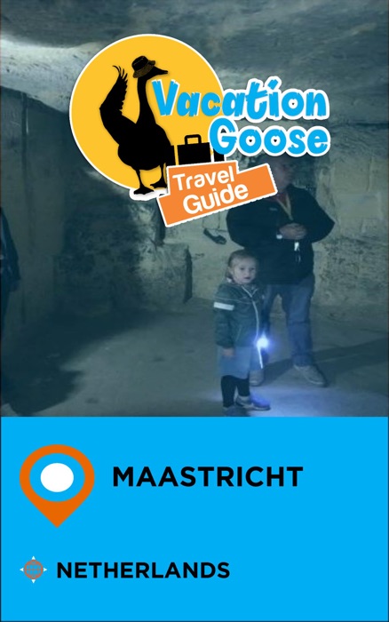 Vacation Goose Travel Guide Maastricht Netherlands