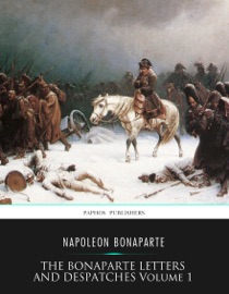 The Bonaparte Letters and Despatches Volume 1 - Napoleon Bonaparte