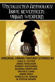 Urban Western - Stefon Mears, Robert Jeschonek, Michele Lang, Rebecca M. Senese, Jamie Ferguson, Leah R. Cutter, Annie Reed & DeAnna Knippling