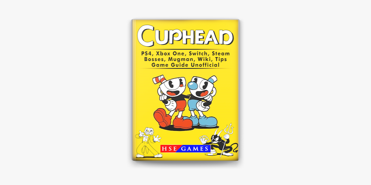 Cuphead PS4, Xbox One, Switch, Steam, Bosses, Mugman, Wiki, Tips, Game  Guide Unofficial on Apple Books