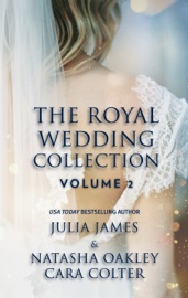 The Royal Wedding Collection: Volume 2 - Julia James, Natasha Oakley & Cara Colter