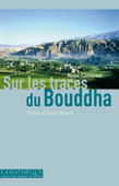 Sur les traces du Bouddha - René Grousset