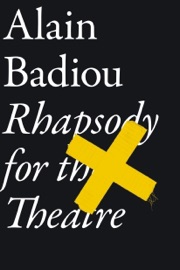 Rhapsody For The Theatre - Alain Badiou & Bruno Bosteels