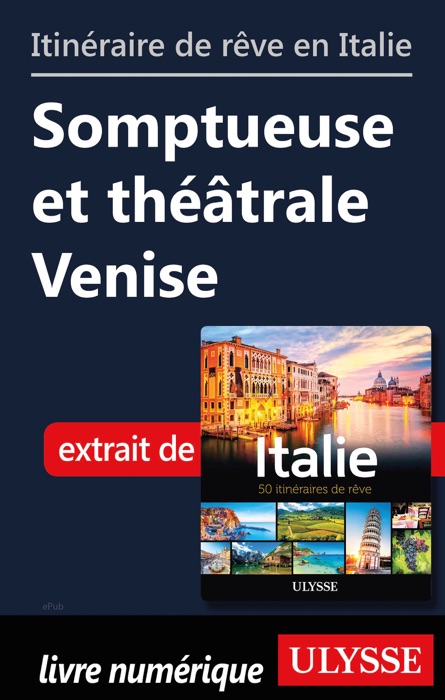 Itinéraire de rêve en Italie-Somptueuse et théâtrale Venise