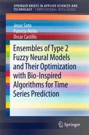 Ensembles of Type 2 Fuzzy Neural Models and Their Optimization with Bio-Inspired Algorithms for Time Series Prediction - Jesús Soto, Patricia Melin & Oscar Castillo